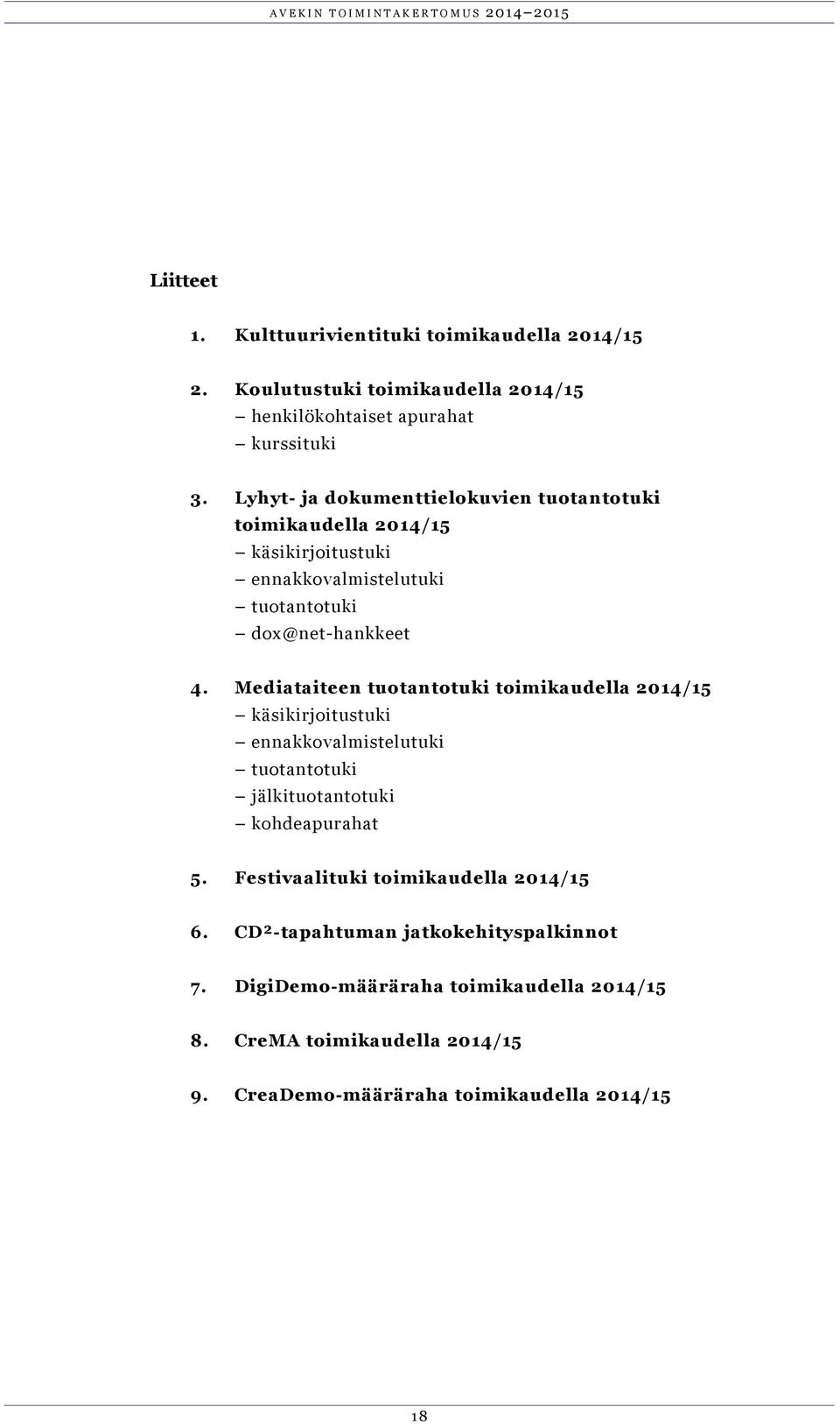 Mediataiteen tuotantotuki toimikaudella 2014/15 käsikirjoitustuki ennakkovalmistelutuki tuotantotuki jälkituotantotuki kohdeapurahat 5.