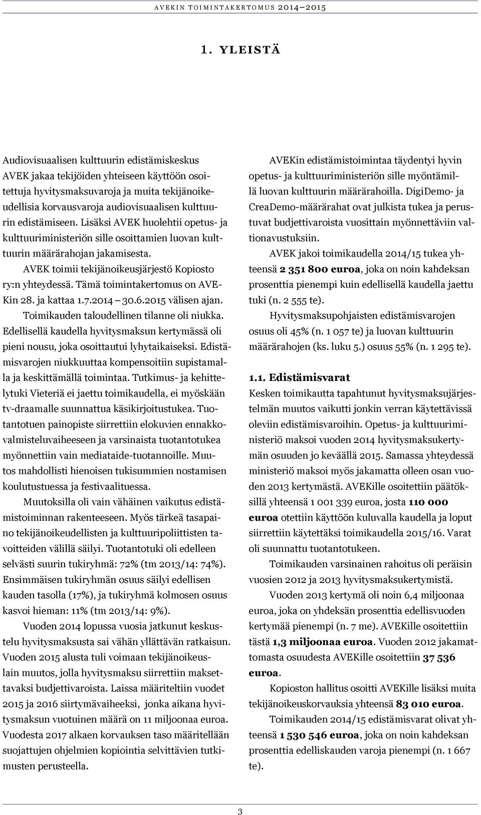 Tämä toimintakertomus on AVE- Kin 28. ja kattaa 1.7.2014 30.6.2015 välisen ajan. Toimikauden taloudellinen tilanne oli niukka.