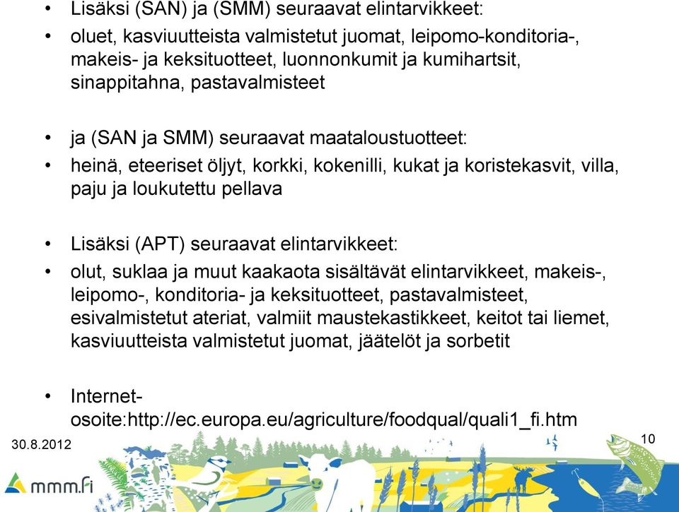 Lisäksi (APT) seuraavat elintarvikkeet: olut, suklaa ja muut kaakaota sisältävät elintarvikkeet, makeis-, leipomo-, konditoria- ja keksituotteet, pastavalmisteet,