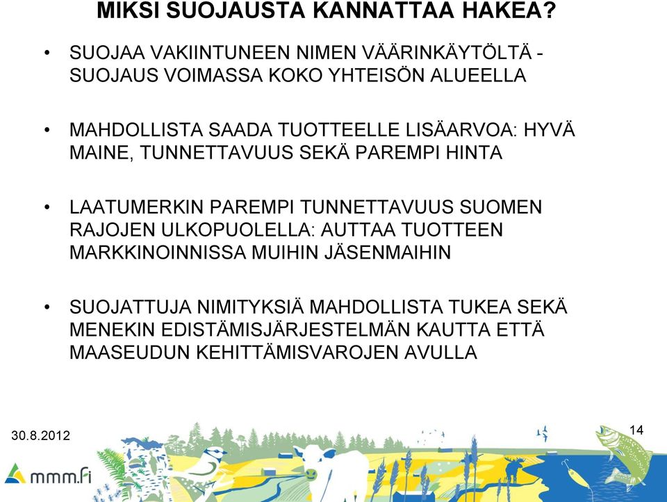 TUOTTEELLE LISÄARVOA: HYVÄ MAINE, TUNNETTAVUUS SEKÄ PAREMPI HINTA LAATUMERKIN PAREMPI TUNNETTAVUUS SUOMEN