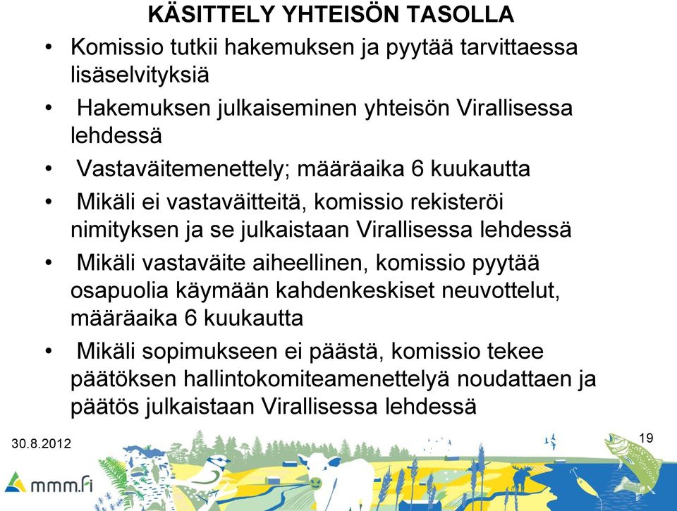 julkaistaan Virallisessa lehdessä Mikäli vastaväite aiheellinen, komissio pyytää osapuolia käymään kahdenkeskiset neuvottelut,