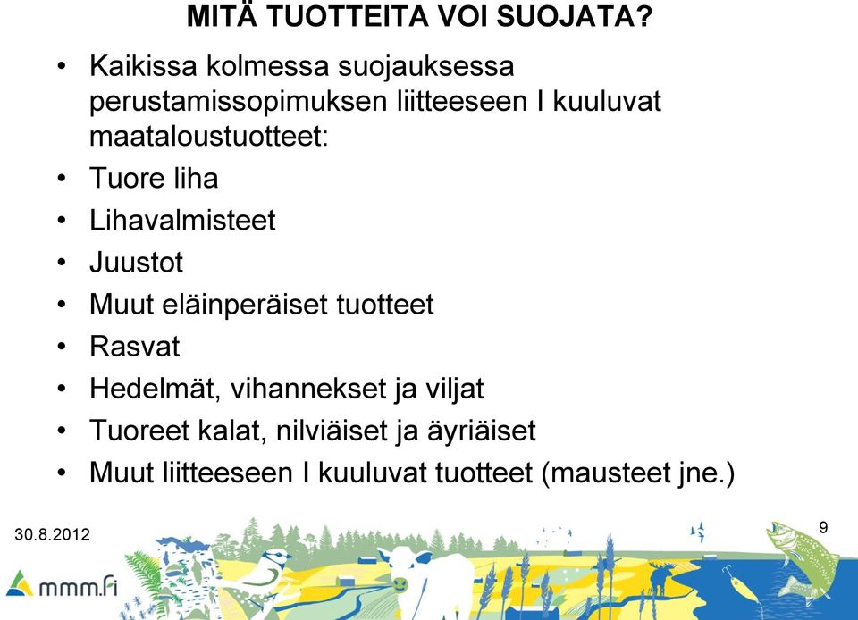 maataloustuotteet: Tuore liha Lihavalmisteet Juustot Muut eläinperäiset