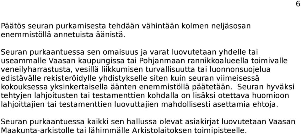 turvallisuutta tai luonnonsuojelua edistävälle rekisteröidylle yhdistykselle siten kuin seuran viimeisessä kokouksessa yksinkertaisella äänten enemmistöllä päätetään.