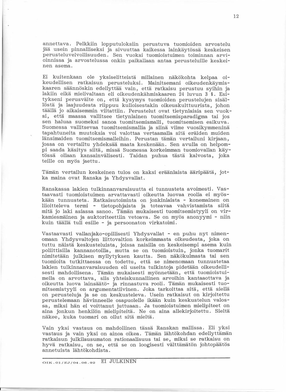 .. Ei kuitenkaan ole yksiselitteistä millainen näkökohta kelpaa oikeudellisen ratkaisun perusteluksi.