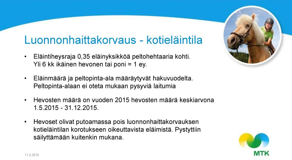 Peltopinta-alaan ei oteta mukaan pysyviä laitumia Hevosten määrä on vuoden 2015 hevosten määrä keskiarvona 1.5.2015-31.