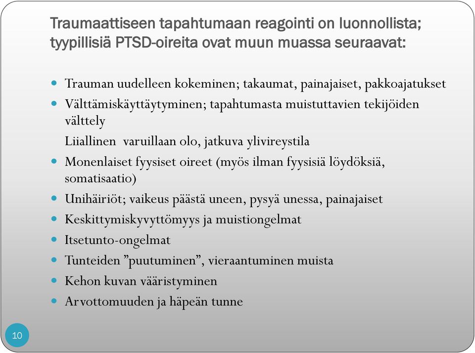 ylivireystila Monenlaiset fyysiset oireet (myös ilman fyysisiä löydöksiä, somatisaatio) Unihäiriöt; vaikeus päästä uneen, pysyä unessa, painajaiset