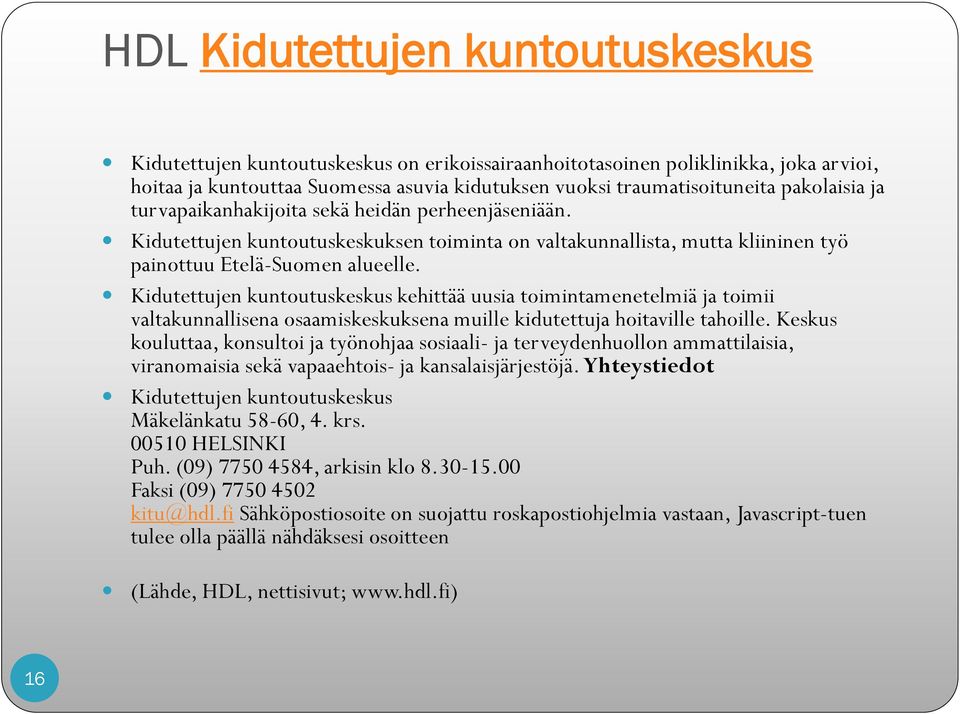 Kidutettujen kuntoutuskeskus kehittää uusia toimintamenetelmiä ja toimii valtakunnallisena osaamiskeskuksena muille kidutettuja hoitaville tahoille.