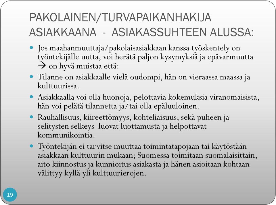 Asiakkaalla voi olla huonoja, pelottavia kokemuksia viranomaisista, hän voi pelätä tilannetta ja/tai olla epäluuloinen.