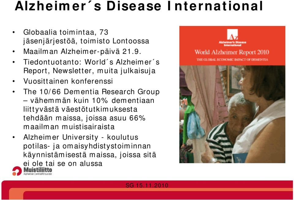 Group vähemmän kuin 10% dementiaan liittyvästä väestötutkimuksesta tehdään maissa, joissa asuu 66% maailman muistisairaista