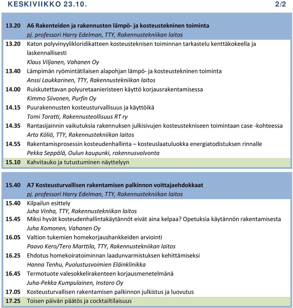 40 Lämpimän ryömintätilaisen alapohjan lämpö ja kosteustekninen toiminta Anssi Laukkarinen, TTY, Rakennustekniikan laitos 14.