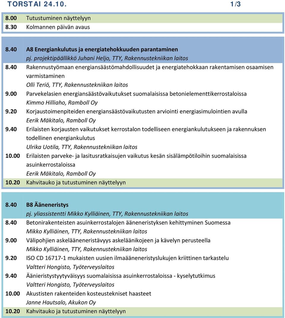 40 Rakennustyömaan energiansäästömahdollisuudet ja energiatehokkaan rakentamisen osaamisen varmistaminen Olli Teriö, TTY, Rakennustekniikan laitos 9.
