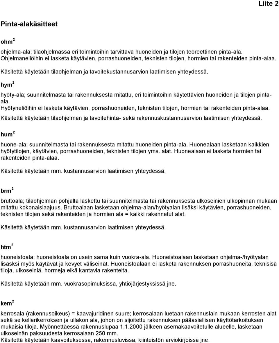 hym 2 hyöty-ala; suunnitelmasta tai rakennuksesta mitattu, eri toimintoihin käytettävien huoneiden ja tilojen pintaala.