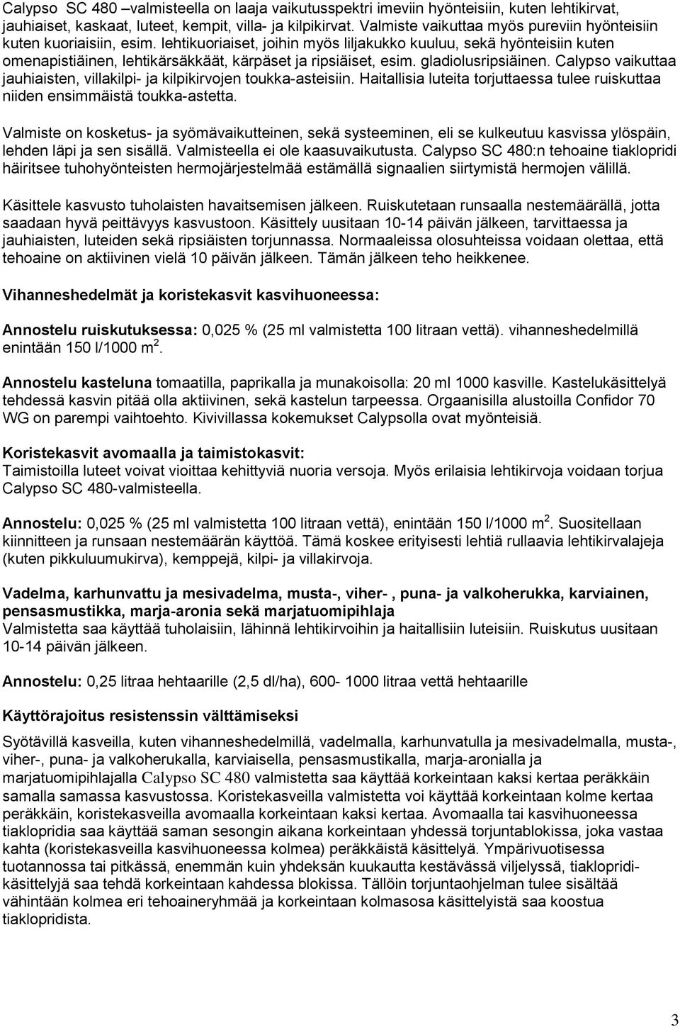 lehtikuoriaiset, joihin myös liljakukko kuuluu, sekä hyönteisiin kuten omenapistiäinen, lehtikärsäkkäät, kärpäset ja ripsiäiset, esim. gladiolusripsiäinen.