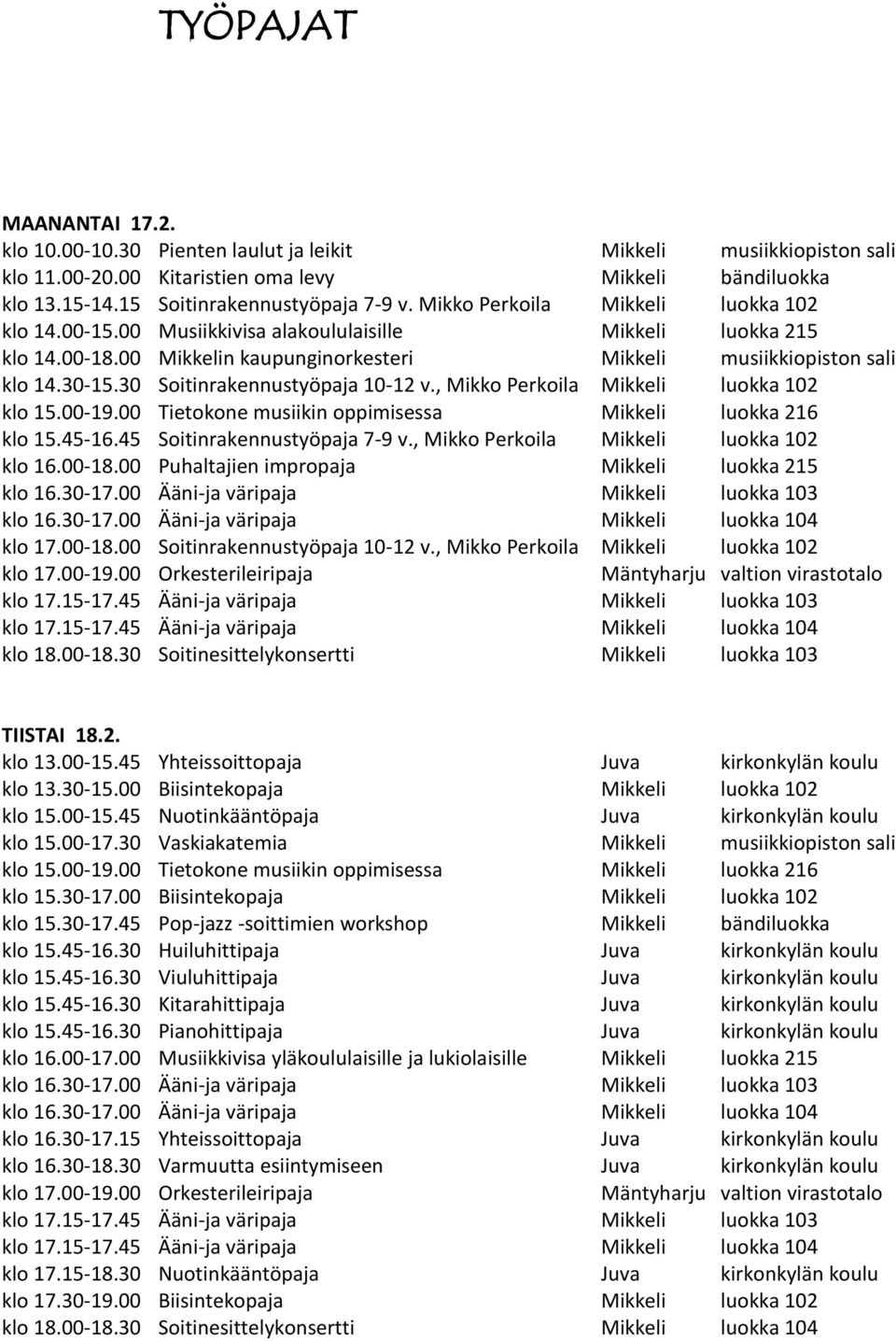 30 Soitinrakennustyöpaja 10-12 v., Mikko Perkoila Mikkeli luokka 102 klo 15.00-19.00 Tietokone musiikin oppimisessa Mikkeli luokka 216 klo 15.45-16.45 Soitinrakennustyöpaja 7-9 v.