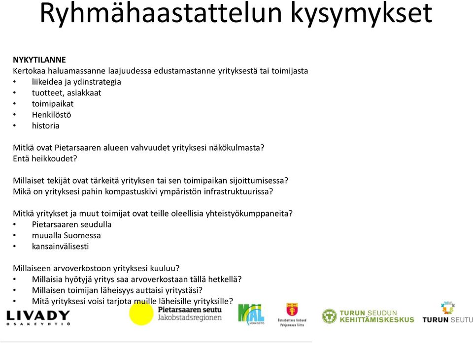 Mikä on yrityksesi pahin kompastuskivi ympäristön infrastruktuurissa? Mitkä yritykset ja muut toimijat ovat teille oleellisia yhteistyökumppaneita?