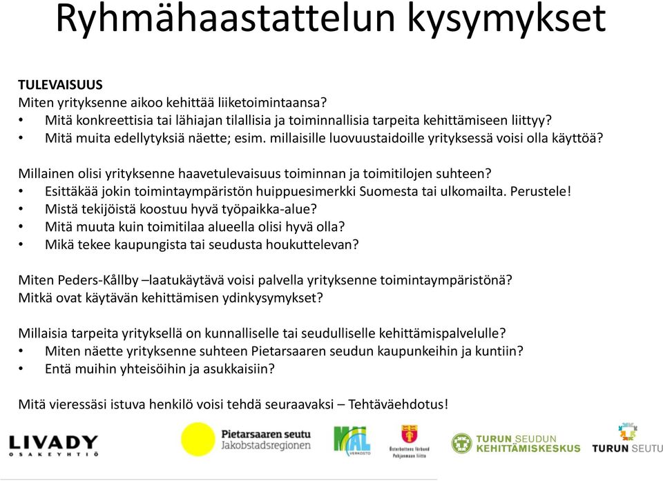 Esittäkää jokin toimintaympäristön huippuesimerkki Suomesta tai ulkomailta. Perustele! Mistä tekijöistä koostuu hyvä työpaikka-alue? Mitä muuta kuin toimitilaa alueella olisi hyvä olla?