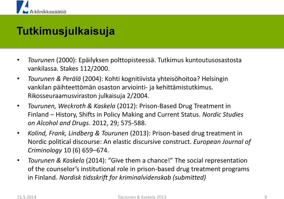 Tourunen, Weckroth & Kaskela (2012): Prison-Based Drug Treatment in Finland History, Shifts in Policy Making and Current Status. Nordic Studies on Alcohol and Drugs. 2012, 29; 575-588.