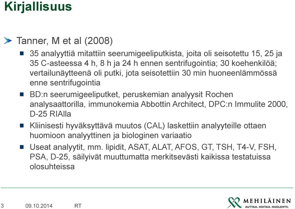 analysaattorilla, immunokemia Abbottin Architect, DPC:n Immulite 2000, D-25 RIAlla Kliinisesti hyväksyttävä muutos (CAL) laskettiin analyyteille ottaen huomioon