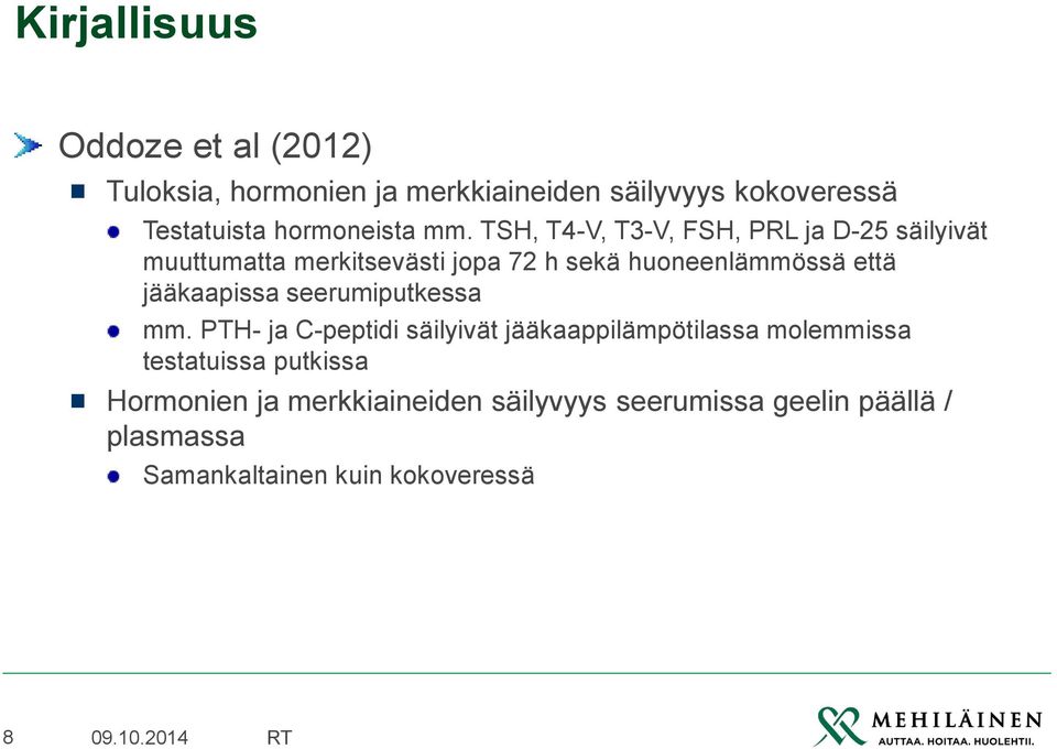 TSH, T4-V, T3-V, FSH, PRL ja D-25 säilyivät muuttumatta merkitsevästi jopa 72 h sekä huoneenlämmössä että