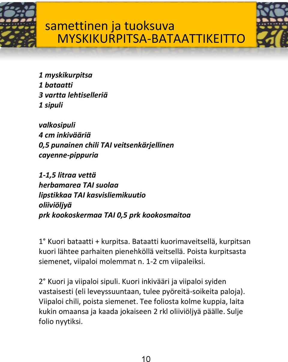 Bataatti kuorimaveitsellä, kurpitsan kuori lähtee parhaiten pienehköllä veitsellä. Poista kurpitsasta siemenet, viipaloi molemmat n. 1-2 cm viipaleiksi. 2 Kuori ja viipaloi sipuli.