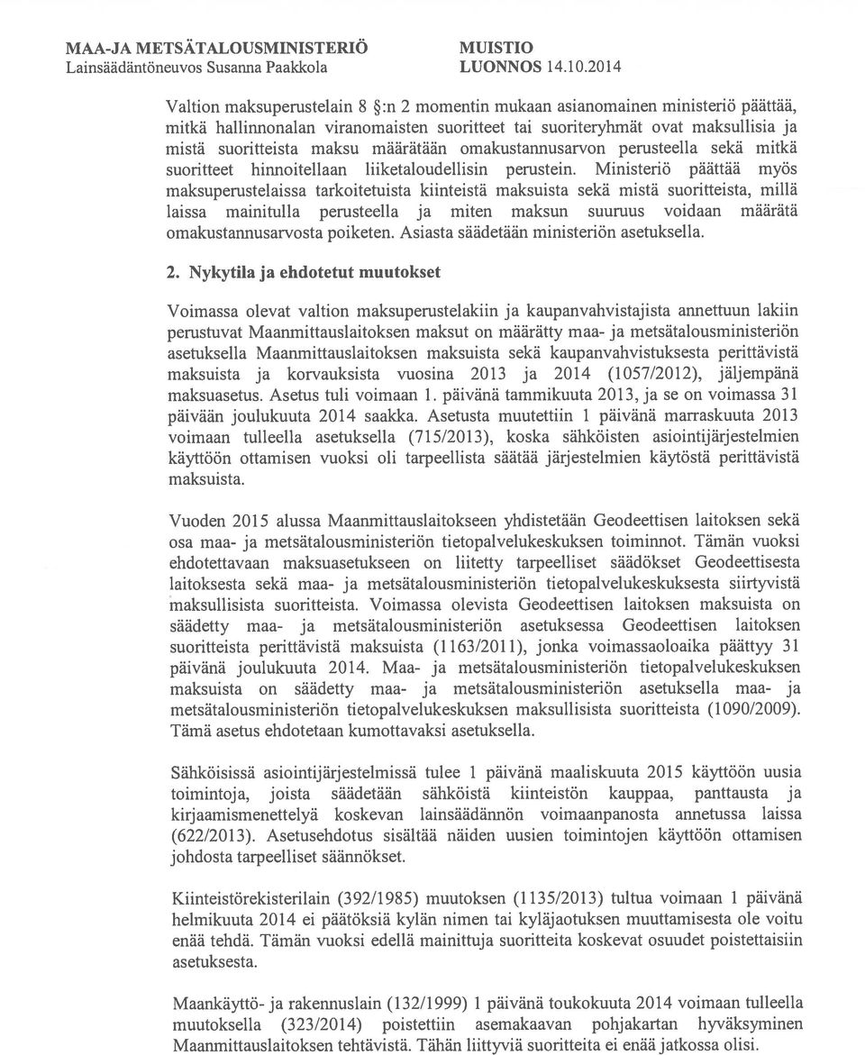 Ministeriö päättää myös maksuperustelaissa tarkoitetuista kiinteistä maksuista sekä mistä suoritteista, millä laissa mainitulla perusteella ja miten maksun suuruus voidaan määrätä omakustannusarvosta