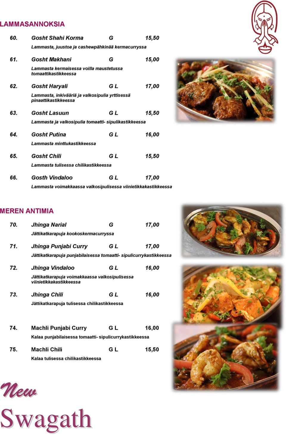 Gosht Putina G L 16,00 Lammasta minttukastikkeessa 65. Gosht Chili G L 15,50 Lammasta tulisessa chilikastikkeessa 66.