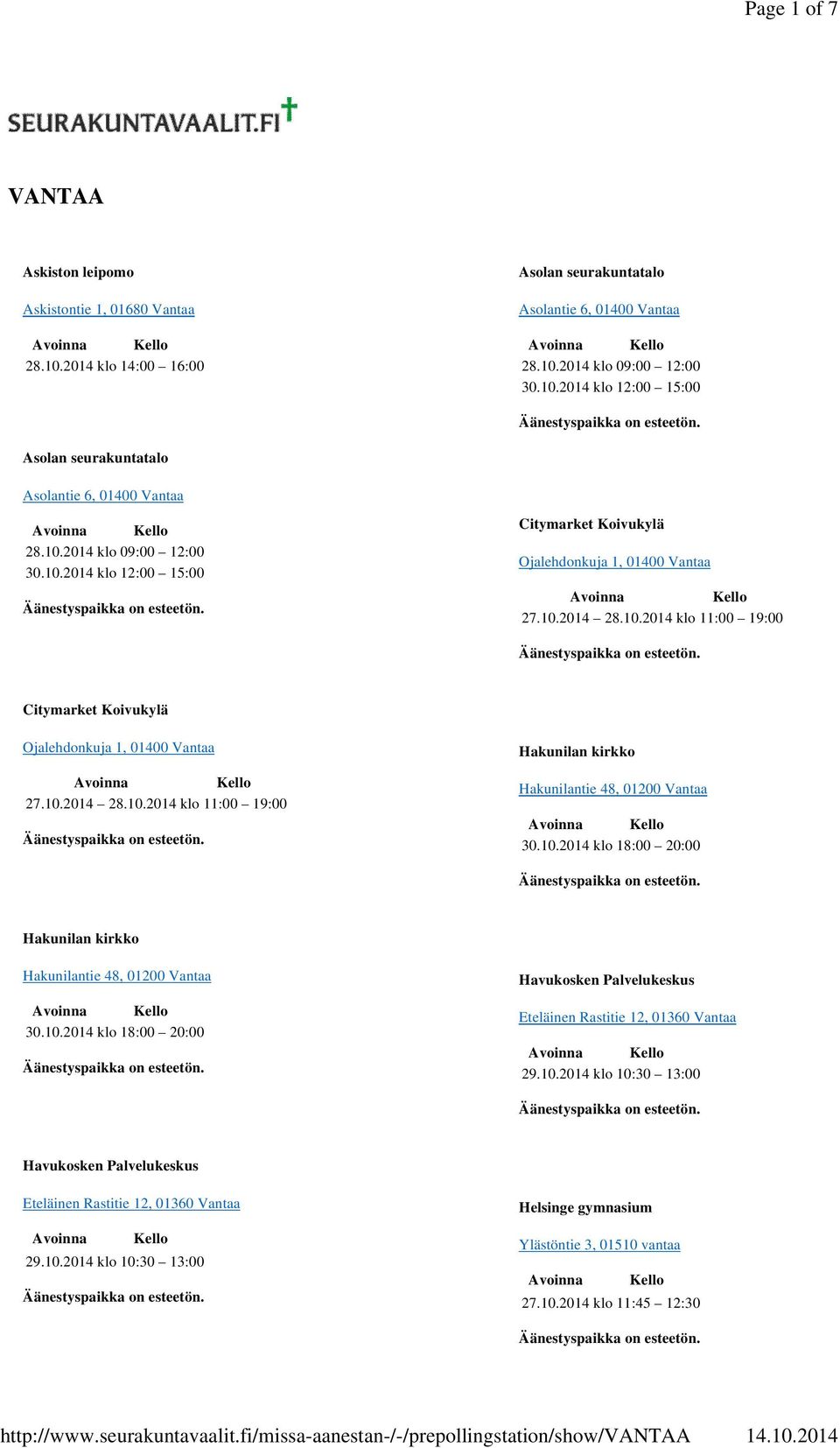 10.2014 klo 18:00 20:00 Hakunilan kirkko 30.10.2014 klo 18:00 20:00 Havukosken Palvelukeskus Eteläinen Rastitie 12, 01360 Vantaa 29.10.2014 klo 10:30 13:00 Havukosken Palvelukeskus Eteläinen Rastitie 12, 01360 Vantaa 29.