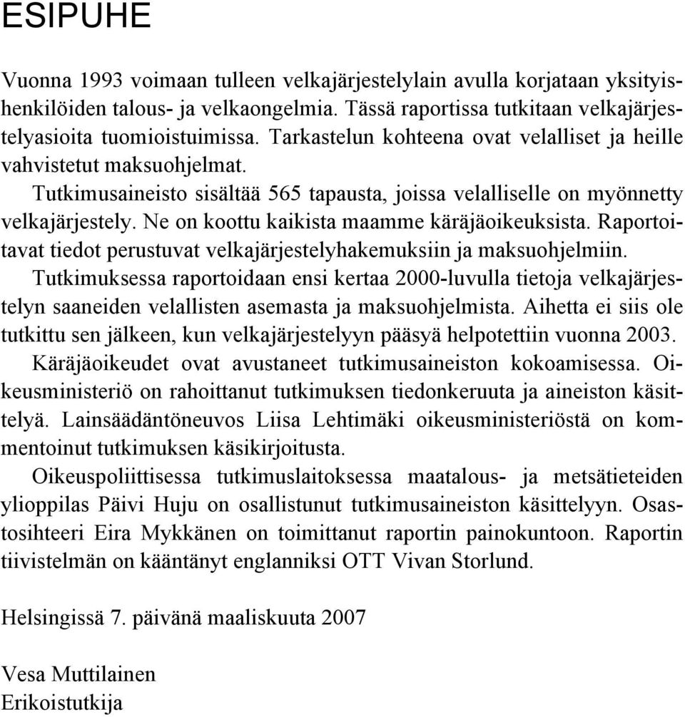 Ne on koottu kaikista maamme käräjäoikeuksista. Raportoitavat tiedot perustuvat velkajärjestelyhakemuksiin ja maksuohjelmiin.