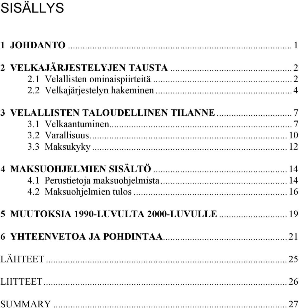 .. 12 4 MAKSUOHJELMIEN SISÄLTÖ... 14 4.1 Perustietoja maksuohjelmista... 14 4.2 Maksuohjelmien tulos.