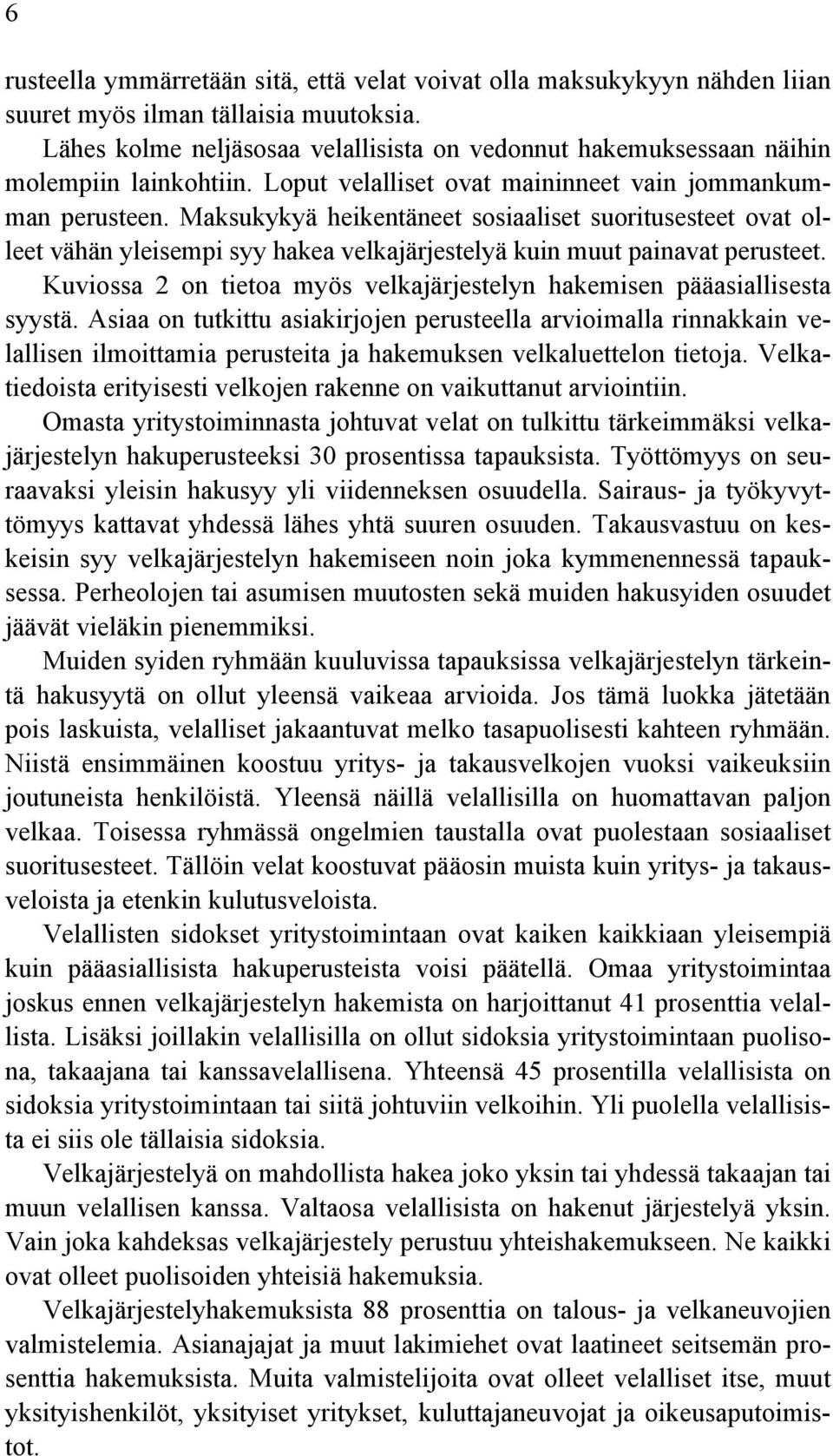 Maksukykyä heikentäneet sosiaaliset suoritusesteet ovat olleet vähän yleisempi syy hakea velkajärjestelyä kuin muut painavat perusteet.