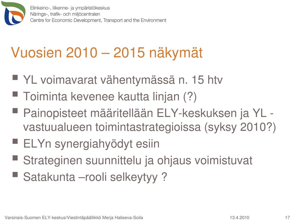 ) Painopisteet määritellään ELY-keskuksen ja YL - vastuualueen toimintastrategioissa (syksy