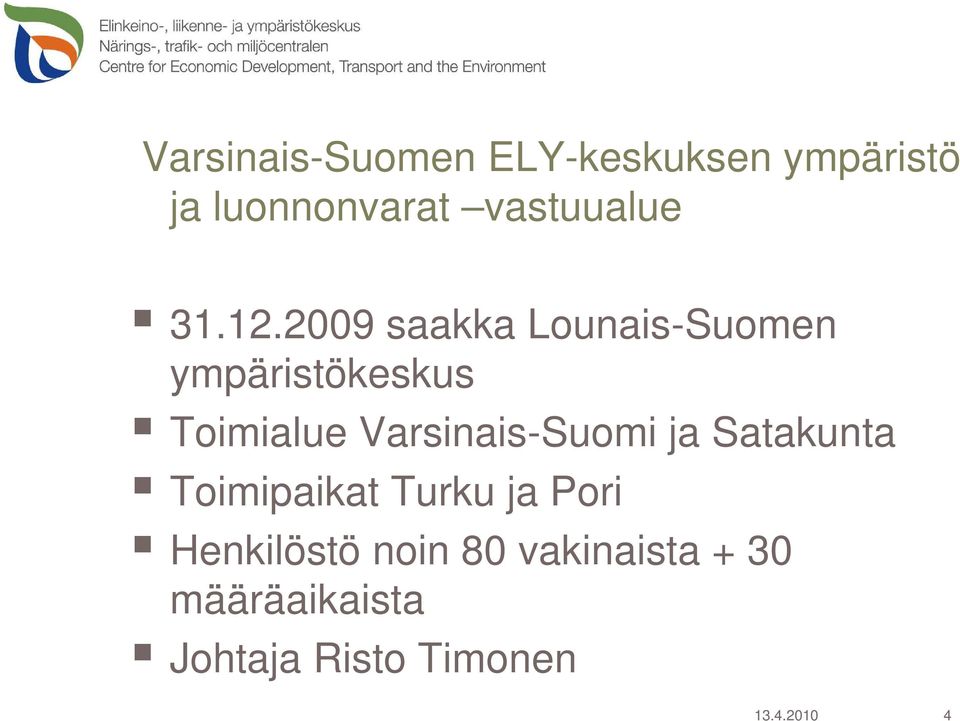 2009 saakka Lounais-Suomen ympäristökeskus Toimialue