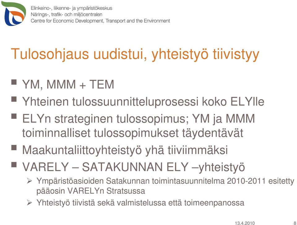 Maakuntaliittoyhteistyö yhä tiiviimmäksi VARELY SATAKUNNAN ELY yhteistyö Ympäristöasioiden Satakunnan