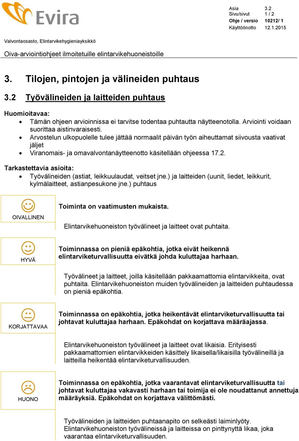 Arvostelun ulkopuolelle tulee jättää normaalit päivän työn aiheuttamat siivousta vaativat jäljet Viranomais- ja omavalvontanäytteenotto käsitellään ohjeessa 17.2.