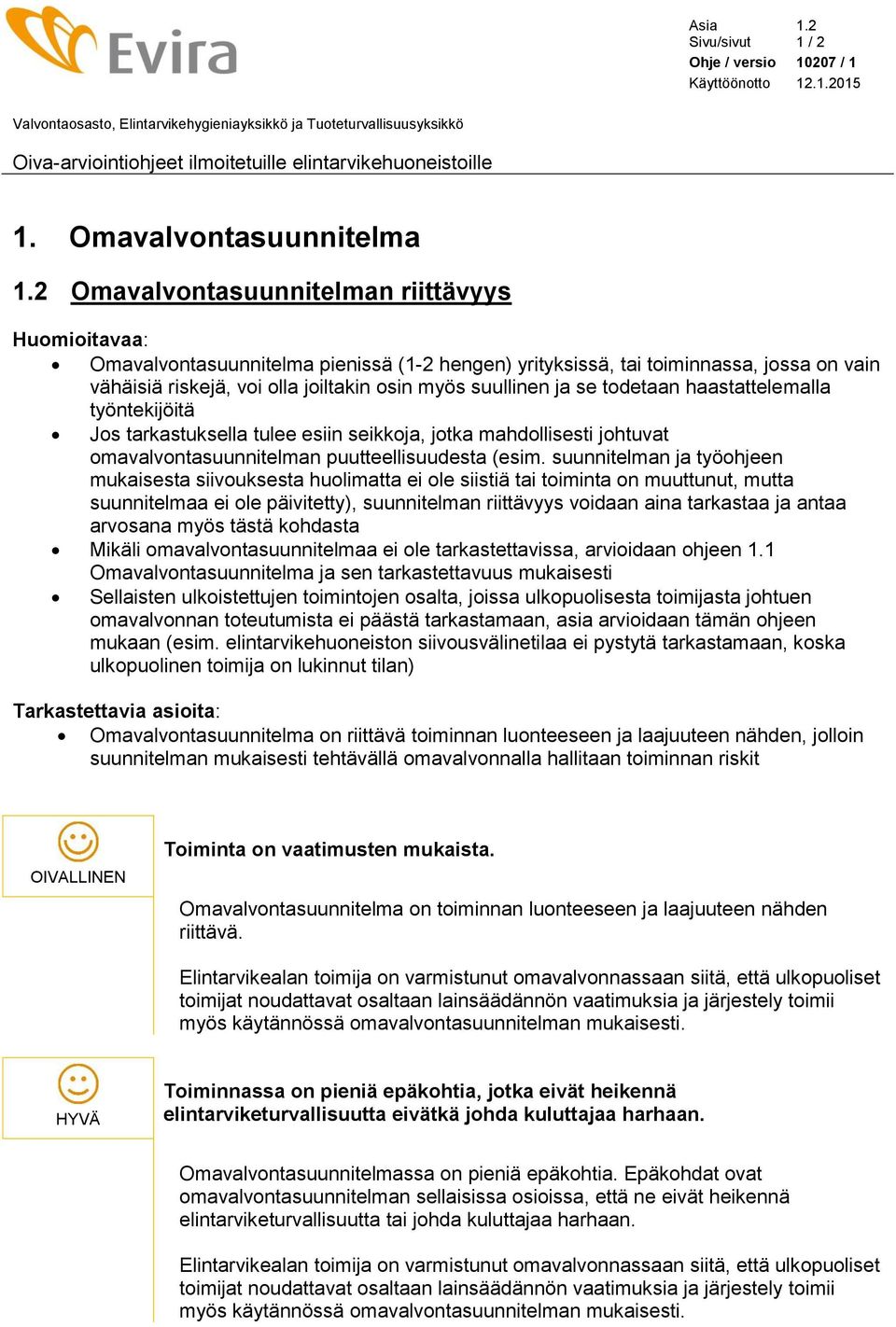 se todetaan haastattelemalla työntekijöitä Jos tarkastuksella tulee esiin seikkoja, jotka mahdollisesti johtuvat omavalvontasuunnitelman puutteellisuudesta (esim.