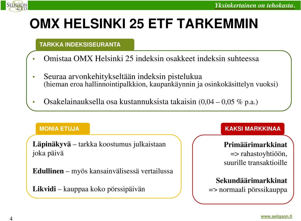 takaisin (0,04 0,05 % p.a.) MONIA ETUJA KAKSI MARKKINAA Läpinäkyvä tarkka koostumus julkaistaan Primäärimarkkinat joka päivä =>