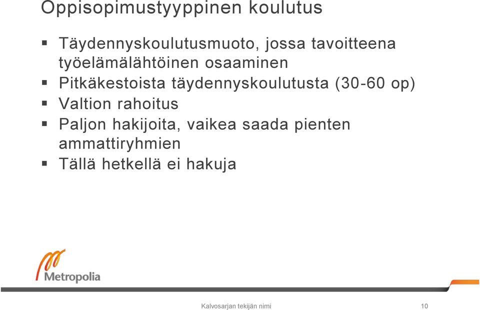 täydennyskoulutusta (30-60 op) Valtion rahoitus Paljon hakijoita,