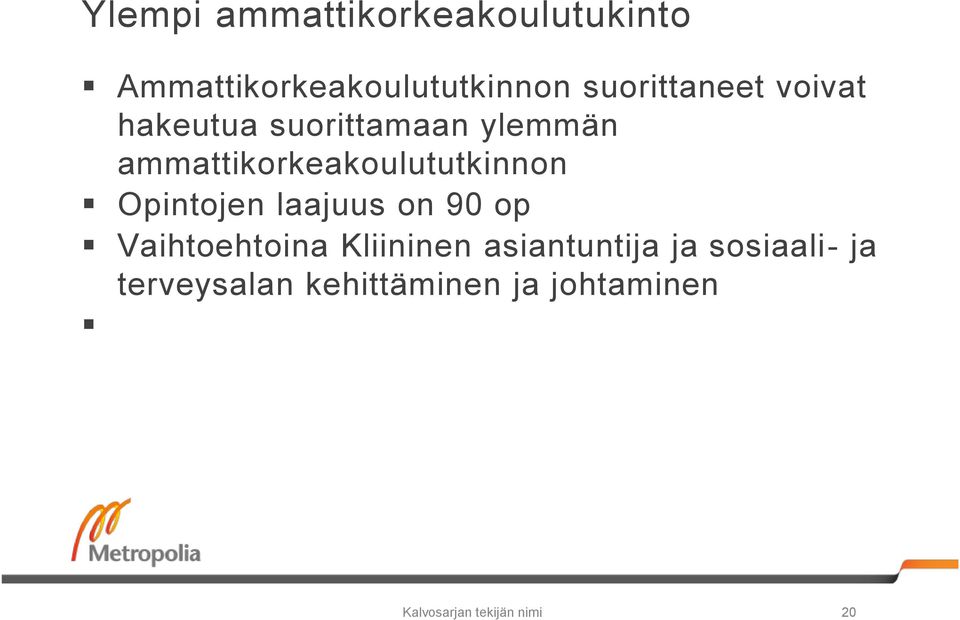 ammattikorkeakoulututkinnon Opintojen laajuus on 90 op Vaihtoehtoina