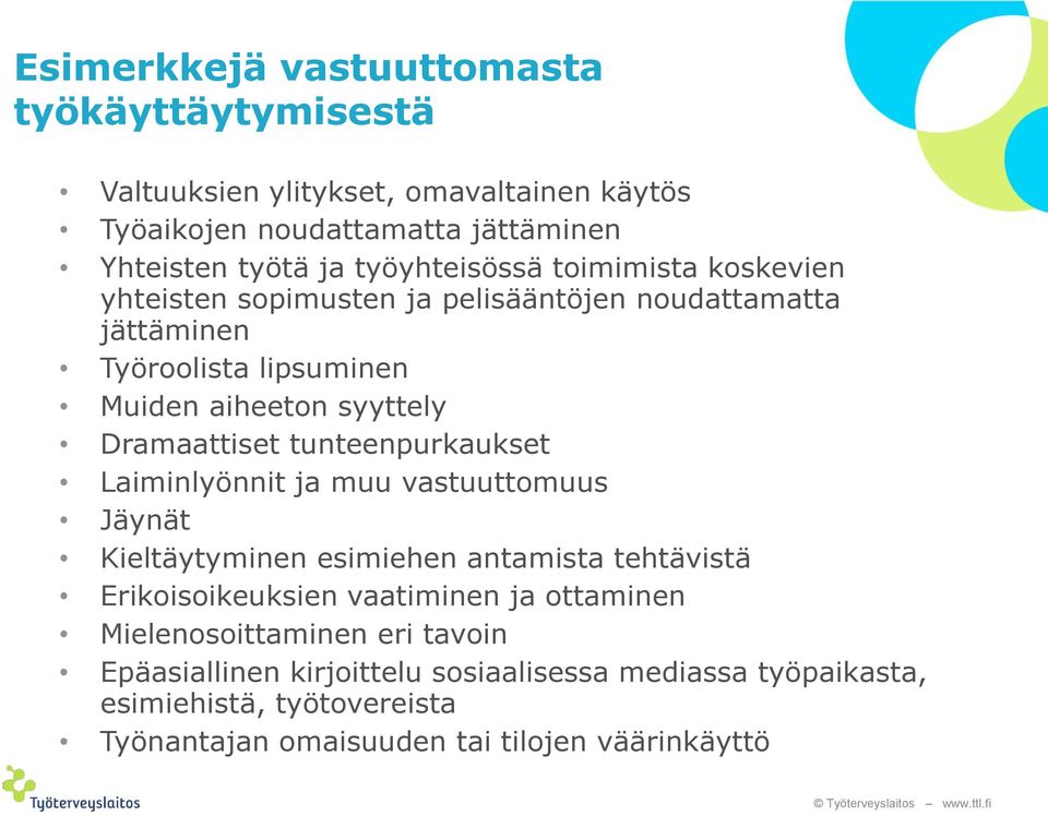 Dramaattiset tunteenpurkaukset Laiminlyönnit ja muu vastuuttomuus Jäynät Kieltäytyminen esimiehen antamista tehtävistä Erikoisoikeuksien vaatiminen ja