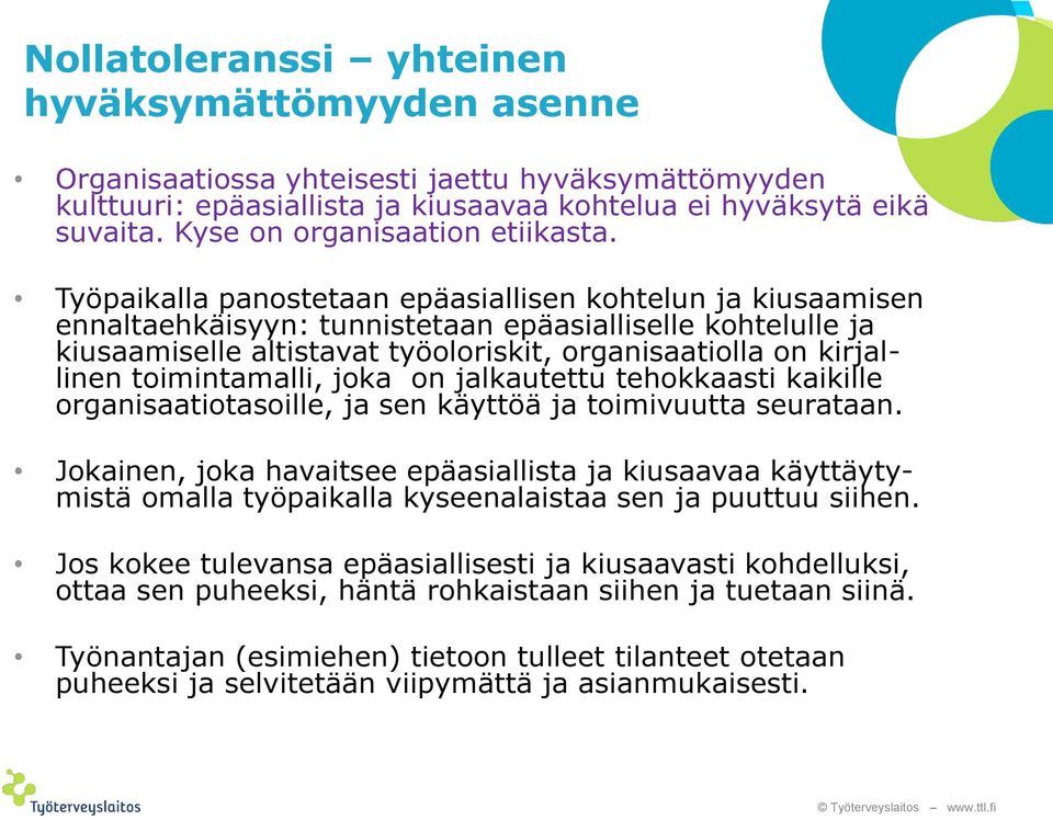 Työpaikalla panostetaan epäasiallisen kohtelun ja kiusaamisen ennaltaehkäisyyn: tunnistetaan epäasialliselle kohtelulle ja kiusaamiselle altistavat työoloriskit, organisaatiolla on kirjallinen