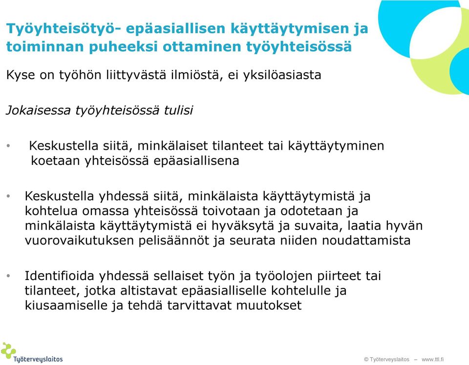 käyttäytymistä ja kohtelua omassa yhteisössä toivotaan ja odotetaan ja minkälaista käyttäytymistä ei hyväksytä ja suvaita, laatia hyvän vuorovaikutuksen pelisäännöt ja
