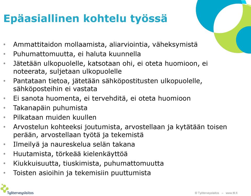 tervehditä, ei oteta huomioon Takanapäin puhumista Pilkataan muiden kuullen Arvostelun kohteeksi joutumista, arvostellaan ja kytätään toisen perään, arvostellaan