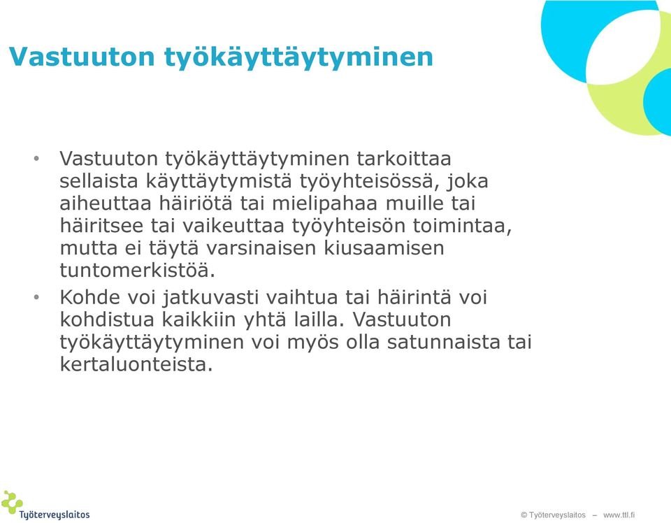 toimintaa, mutta ei täytä varsinaisen kiusaamisen tuntomerkistöä.