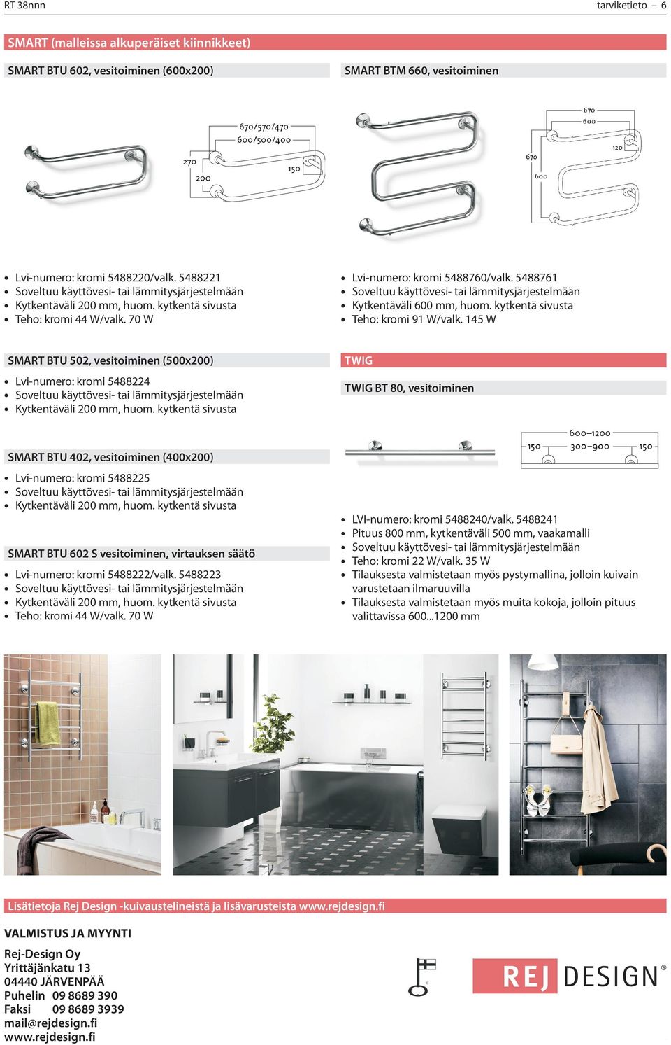 145 W SMART BTU 502, vesitoiminen (500x200) Lvi-numero: kromi 5488224 Kytkentäväli 200 mm, huom.