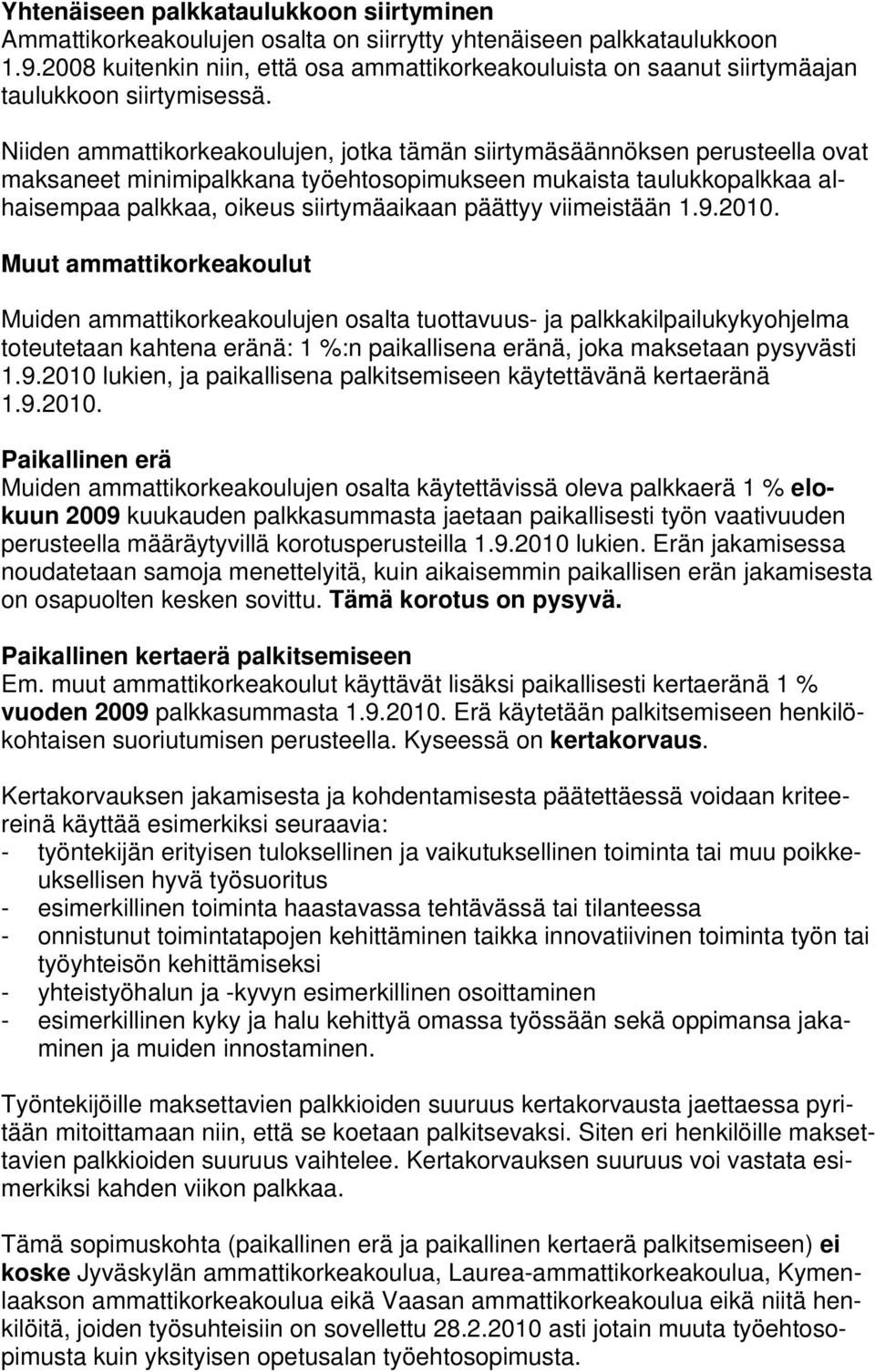 Niiden ammattikorkeakoulujen, jotka tämän siirtymäsäännöksen perusteella ovat maksaneet minimipalkkana työehtosopimukseen mukaista taulukkopalkkaa alhaisempaa palkkaa, oikeus siirtymäaikaan päättyy