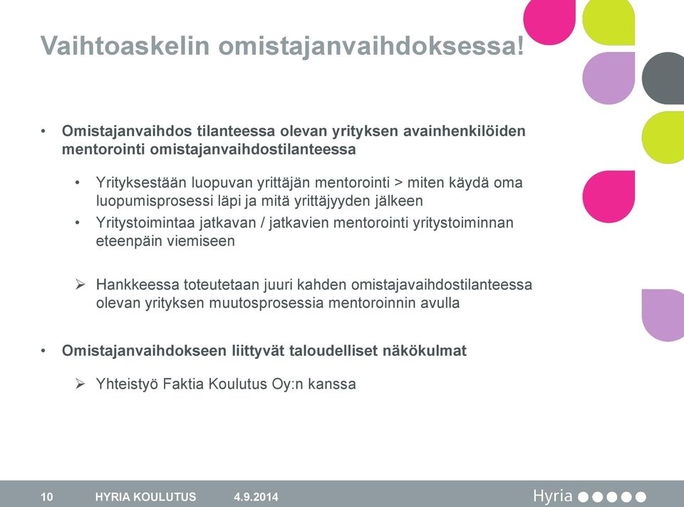 mentorointi > miten käydä oma luopumisprosessi läpi ja mitä yrittäjyyden jälkeen Yritystoimintaa jatkavan / jatkavien mentorointi