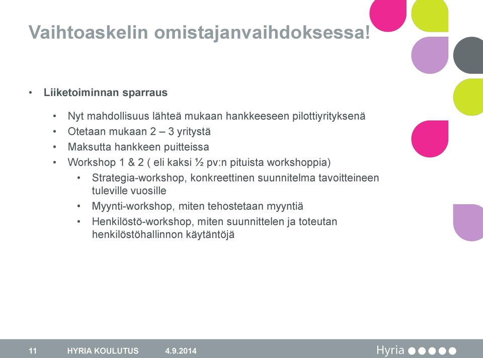 Maksutta hankkeen puitteissa Workshop 1 & 2 ( eli kaksi ½ pv:n pituista workshoppia) Strategia-workshop,