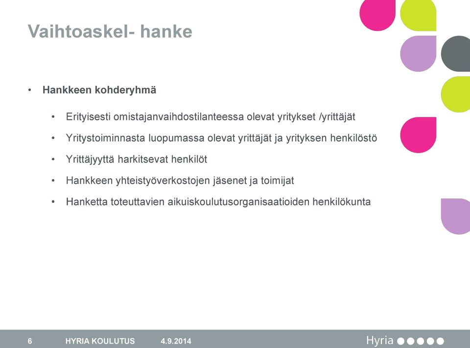 henkilöstö Yrittäjyyttä harkitsevat henkilöt Hankkeen yhteistyöverkostojen jäsenet ja