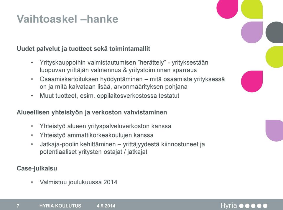 oppilaitosverkostossa testatut Alueellisen yhteistyön ja verkoston vahvistaminen Yhteistyö alueen yrityspalveluverkoston kanssa Yhteistyö ammattikorkeakoulujen