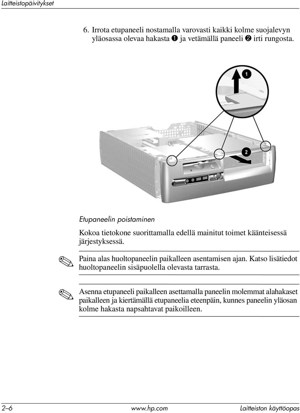 Etupaneelin poistaminen Kokoa tietokone suorittamalla edellä mainitut toimet käänteisessä järjestyksessä.